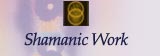 Shamanic Work